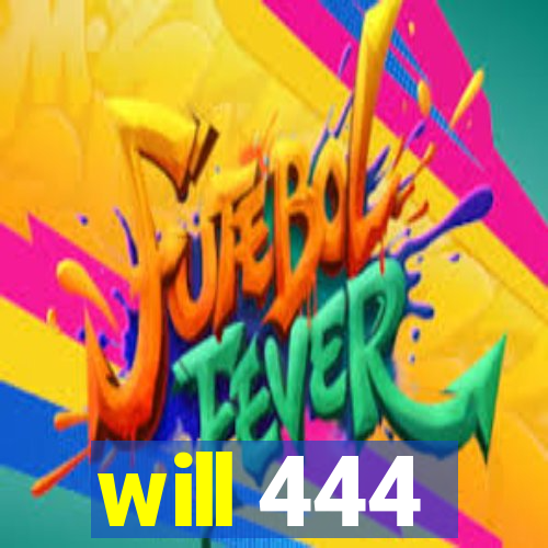 will 444